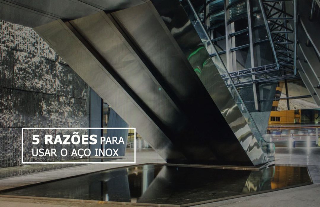 5 razões para usar o aço Inox